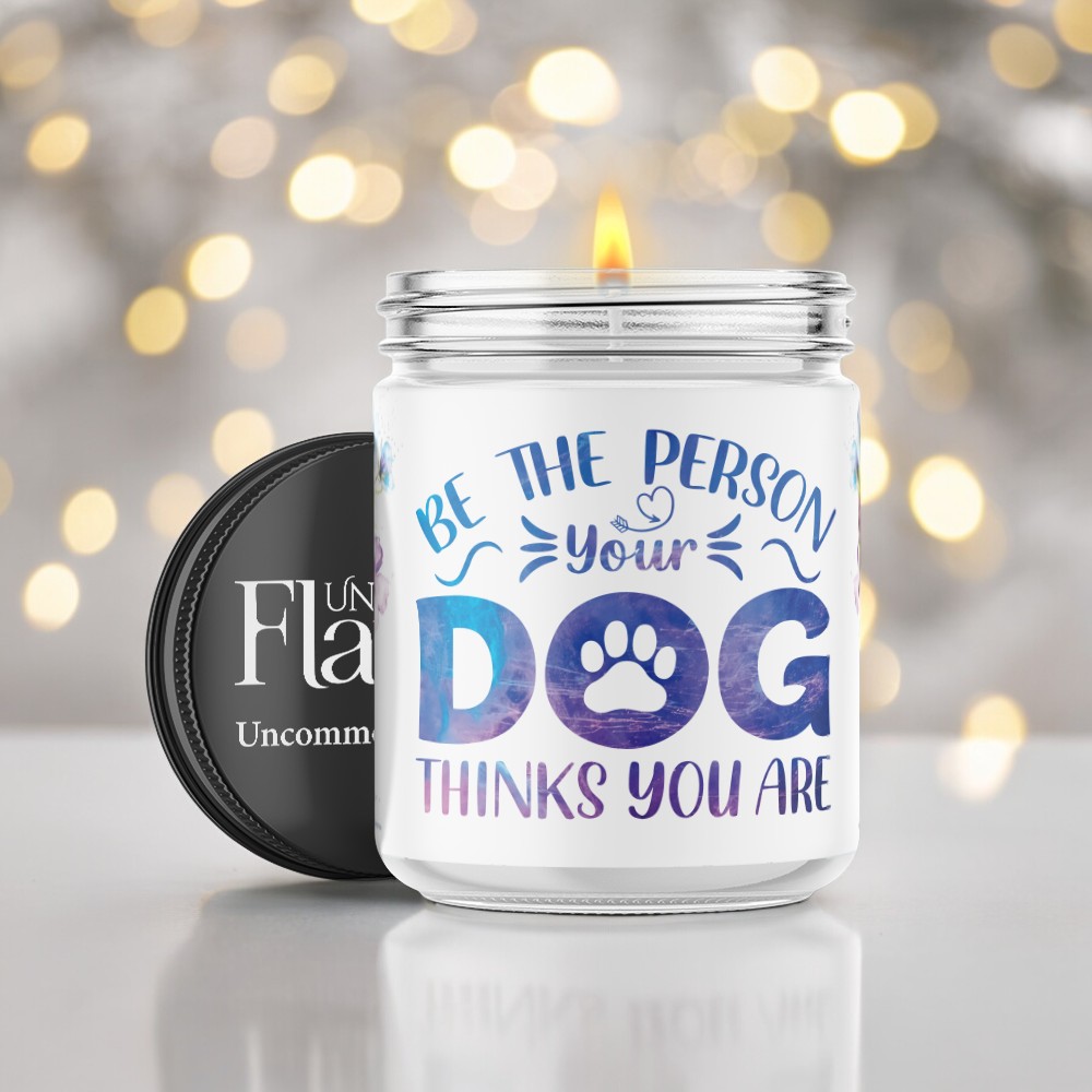 be the person your dog wants you to be candle
