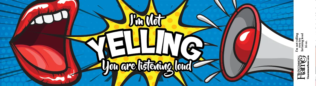 I'm Not Yelling, You Are Listening Loud flat label