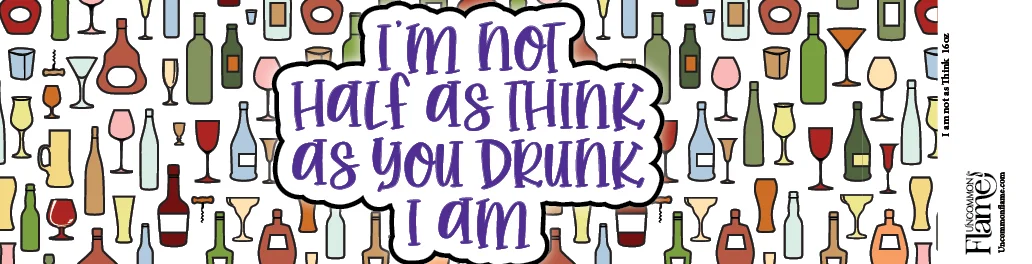 Not Half as Think as You Drunk I Am flat label