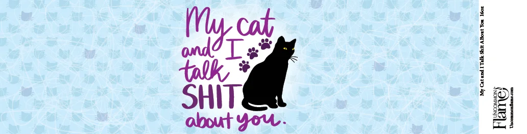 My Cat and I Talk Shit About You flat label