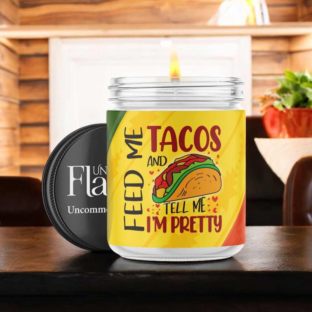 feed me tacos and tell me im pretty