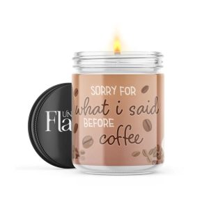 Sorry for What I said Before Coffee